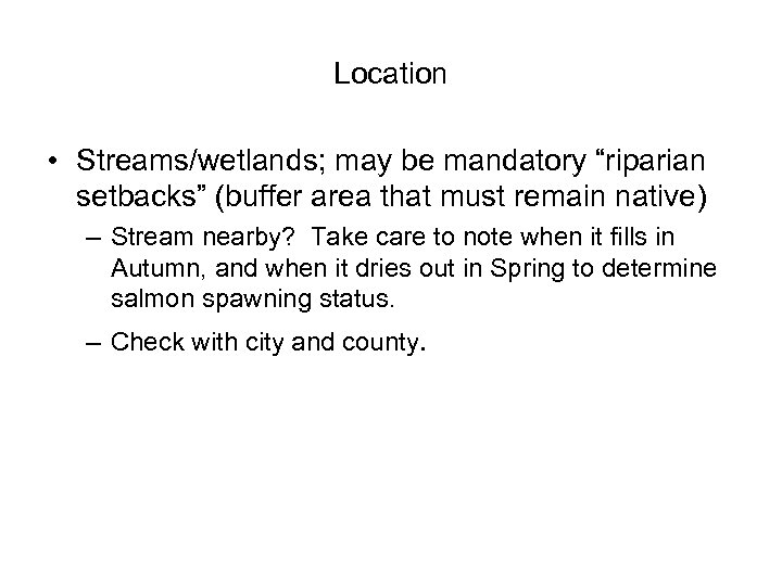 Location • Streams/wetlands; may be mandatory “riparian setbacks” (buffer area that must remain native)