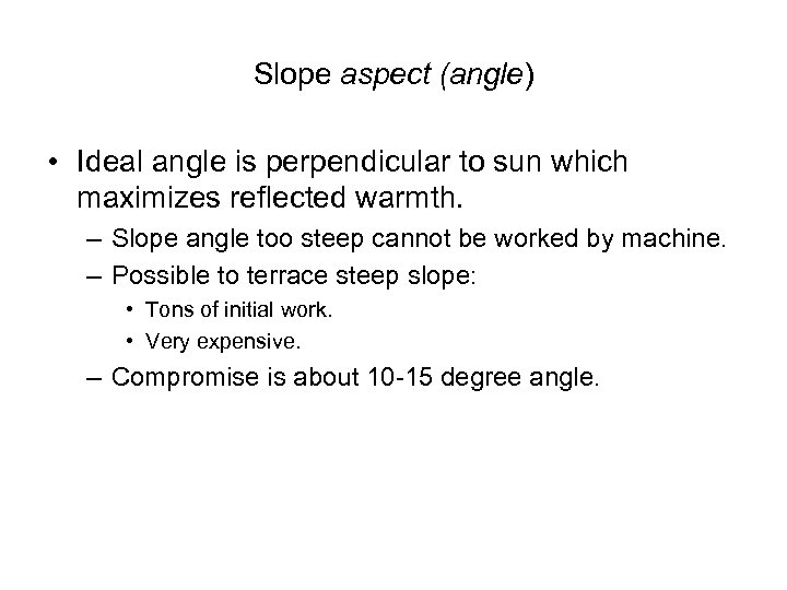 Slope aspect (angle) • Ideal angle is perpendicular to sun which maximizes reflected warmth.