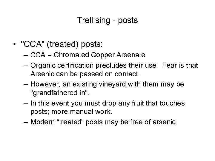 Trellising - posts • "CCA" (treated) posts: – CCA = Chromated Copper Arsenate –