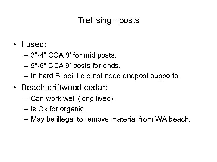 Trellising - posts • I used: – 3"-4" CCA 8’ for mid posts. –