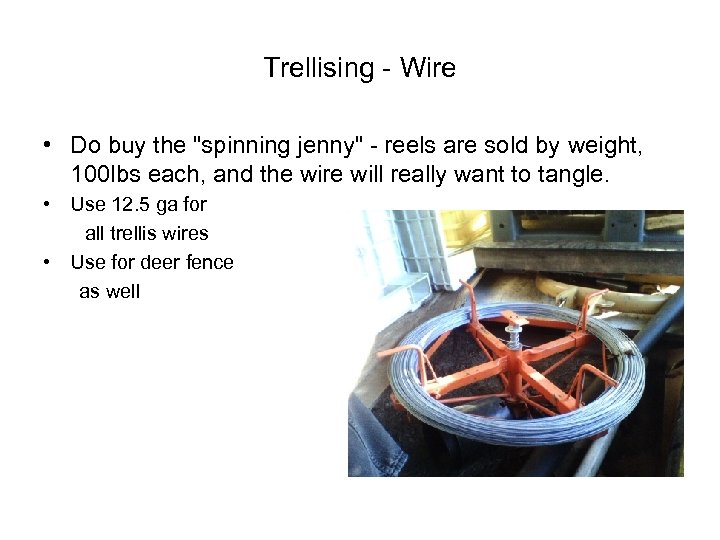 Trellising - Wire • Do buy the "spinning jenny" - reels are sold by