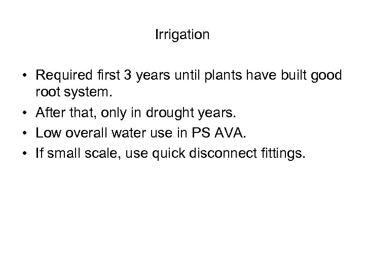 Irrigation • Required first 3 years until plants have built good root system. •