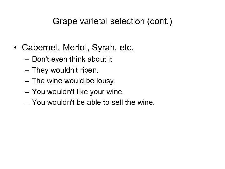Grape varietal selection (cont. ) • Cabernet, Merlot, Syrah, etc. – – – Don't