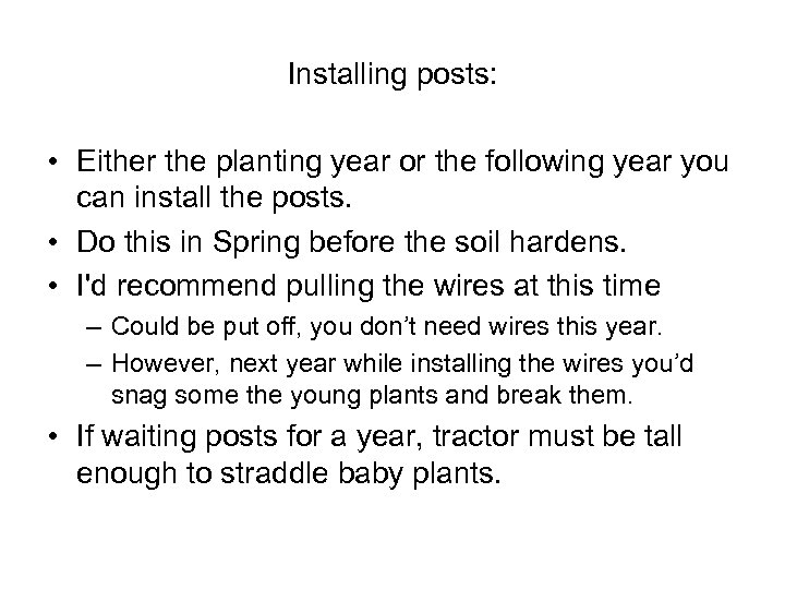 Installing posts: • Either the planting year or the following year you can install
