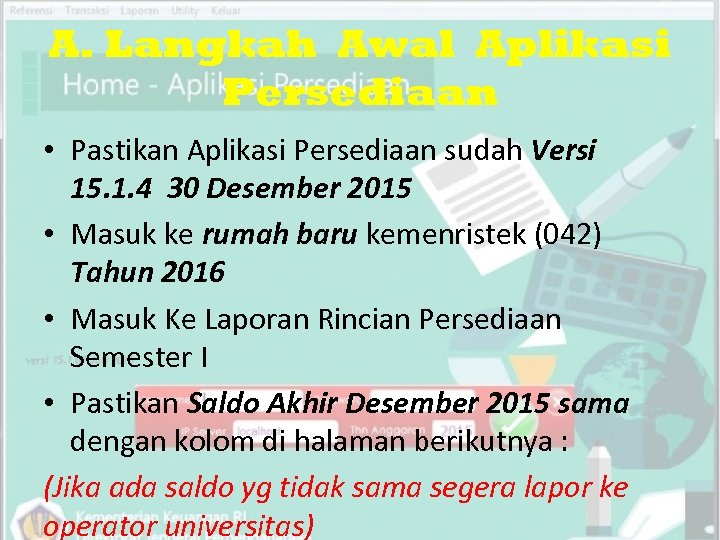 A. Langkah Awal Aplikasi Persediaan • Pastikan Aplikasi Persediaan sudah Versi 15. 1. 4