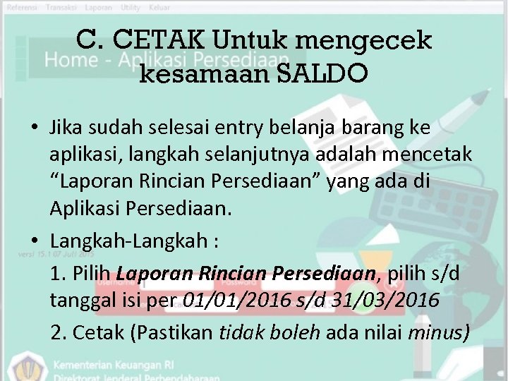 C. CETAK Untuk mengecek kesamaan SALDO • Jika sudah selesai entry belanja barang ke