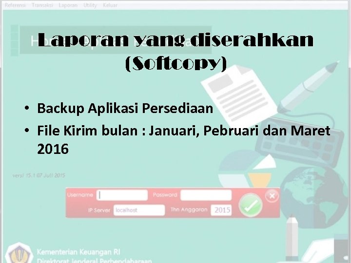 Laporan yang diserahkan (Softcopy) • Backup Aplikasi Persediaan • File Kirim bulan : Januari,