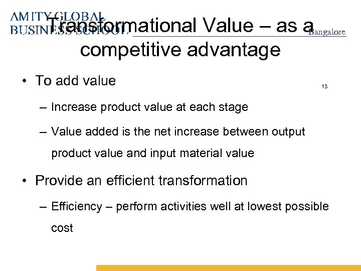 Transformational Value – as a Bangalore competitive advantage • To add value 13 –