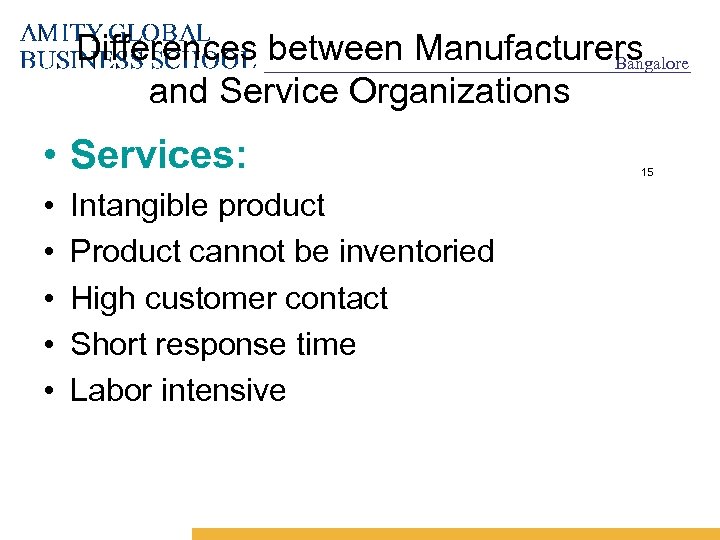 Differences between Manufacturers Bangalore and Service Organizations • Services: • • • Intangible product