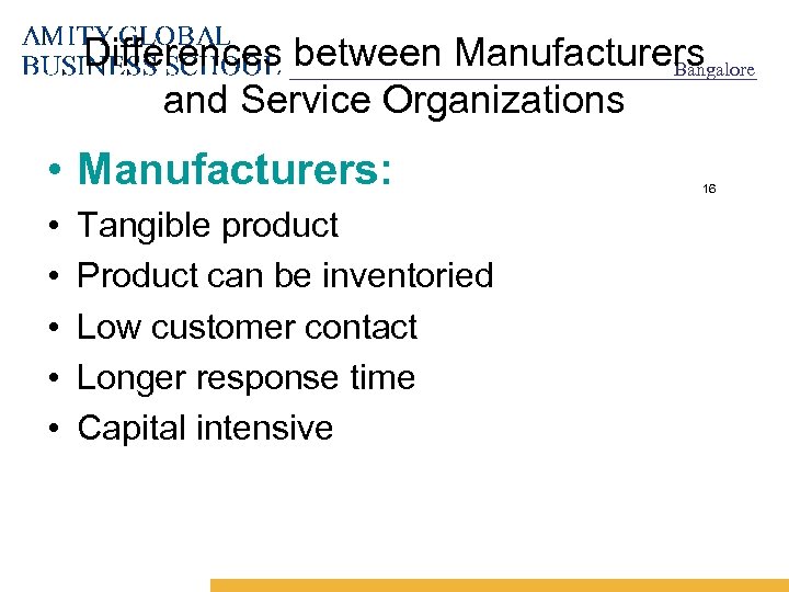Differences between Manufacturers Bangalore and Service Organizations • Manufacturers: • • • Tangible product