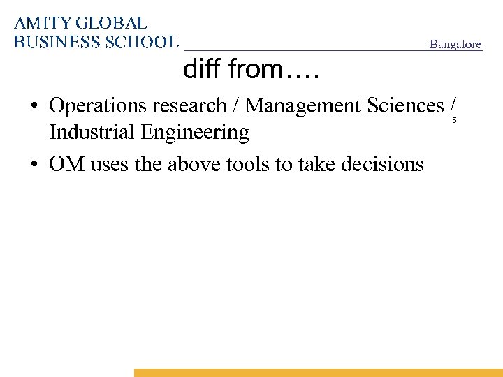 Bangalore diff from…. • Operations research / Management Sciences / Industrial Engineering • OM
