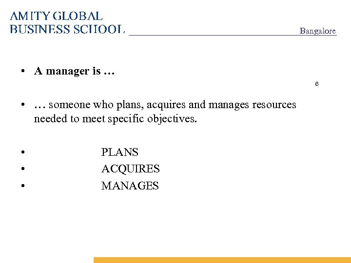 Bangalore • A manager is … 6 • … someone who plans, acquires and