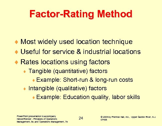 Factor-Rating Method ¨ Most widely used location technique ¨ Useful for service & industrial