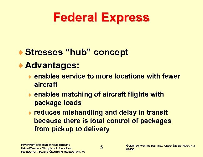 Federal Express ¨ Stresses “hub” concept ¨ Advantages: enables service to more locations with