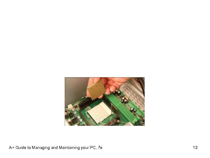 A+ Guide to Managing and Maintaining your PC, 7 e 13 