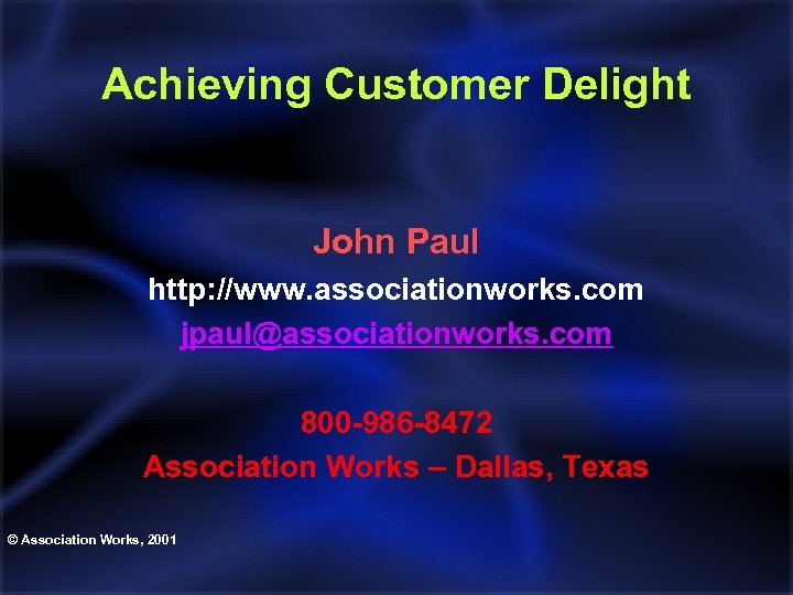 Achieving Customer Delight John Paul http: //www. associationworks. com jpaul@associationworks. com 800 -986 -8472