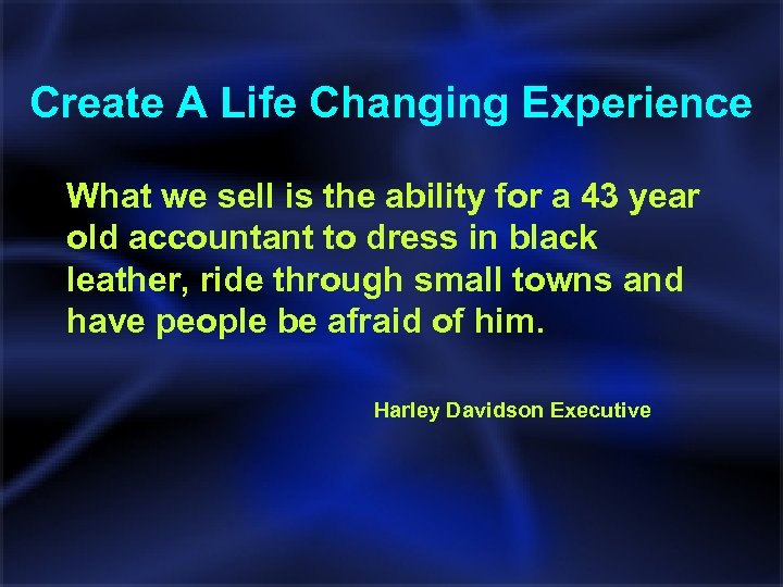 Create A Life Changing Experience What we sell is the ability for a 43