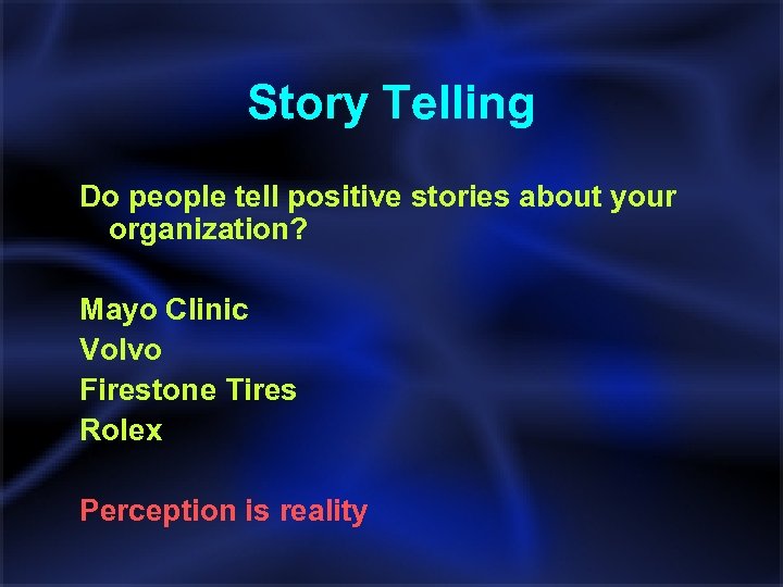 Story Telling Do people tell positive stories about your organization? Mayo Clinic Volvo Firestone