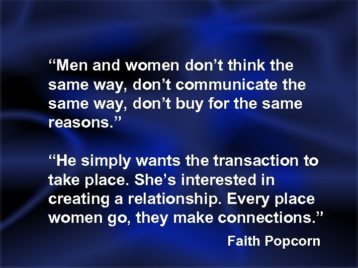 “Men and women don’t think the same way, don’t communicate the same way, don’t