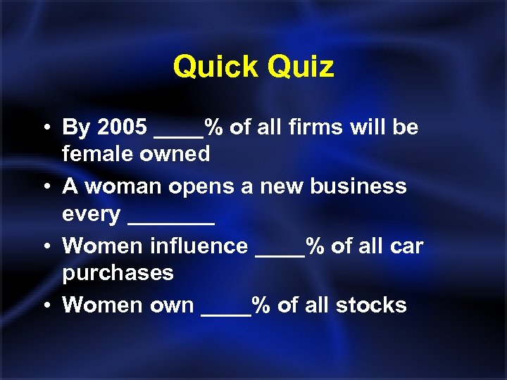 Quick Quiz • By 2005 ____% of all firms will be female owned •