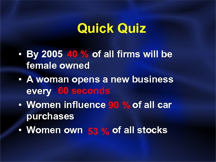 Quick Quiz • By 2005 40 % of all firms will be female owned