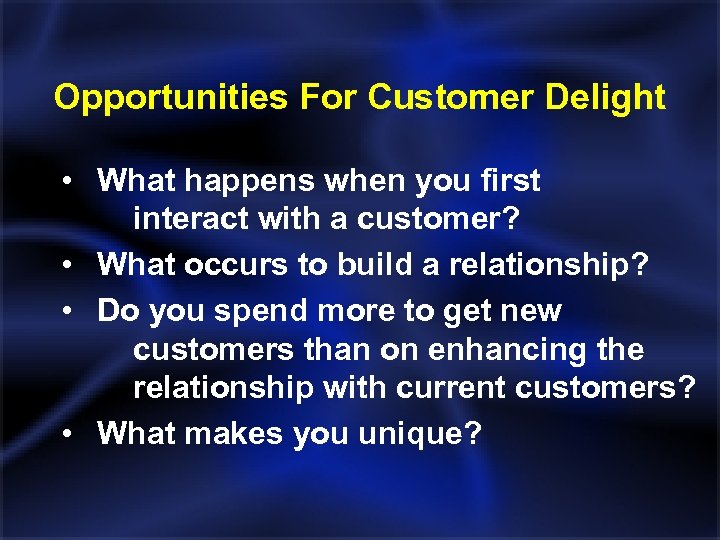 Opportunities For Customer Delight • What happens when you first interact with a customer?