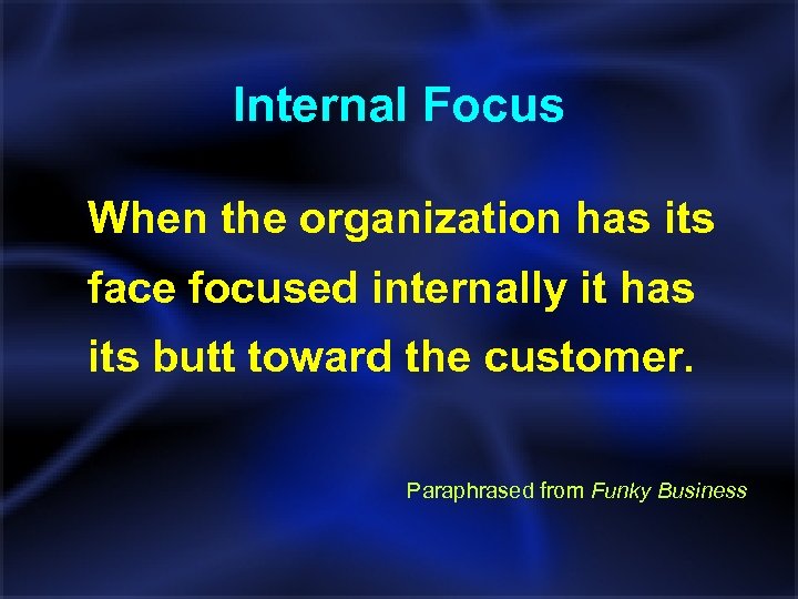 Internal Focus When the organization has its face focused internally it has its butt