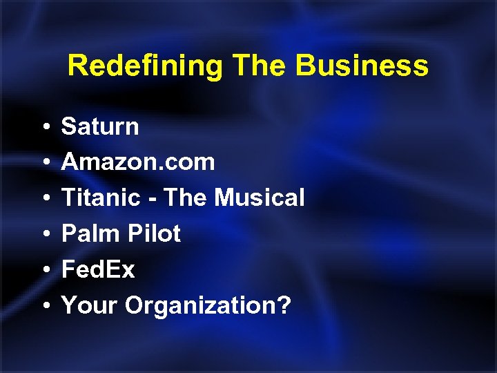 Redefining The Business • • • Saturn Amazon. com Titanic - The Musical Palm