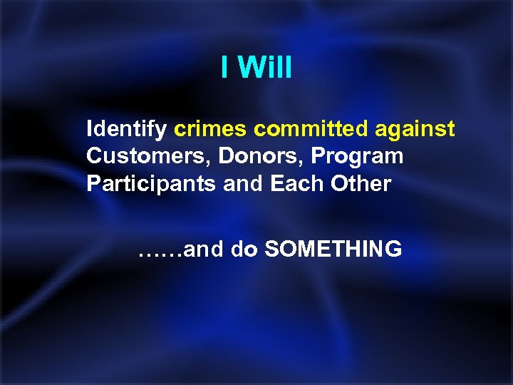 I Will Identify crimes committed against Customers, Donors, Program Participants and Each Other ……and