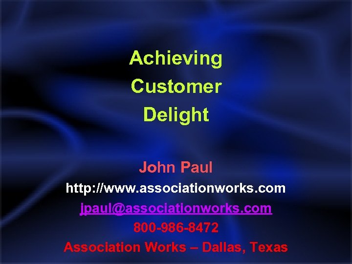 Achieving Customer Delight John Paul http: //www. associationworks. com jpaul@associationworks. com 800 -986 -8472