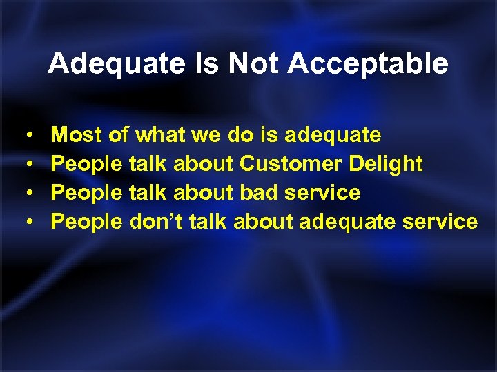 Adequate Is Not Acceptable • • Most of what we do is adequate People