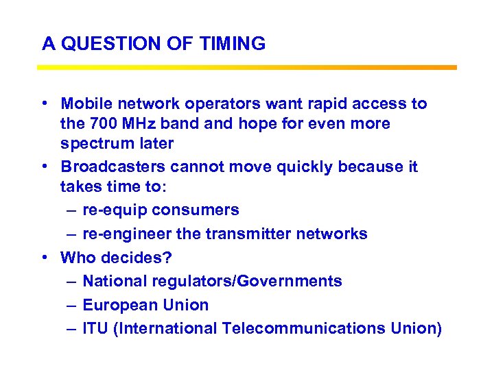 A QUESTION OF TIMING • Mobile network operators want rapid access to the 700