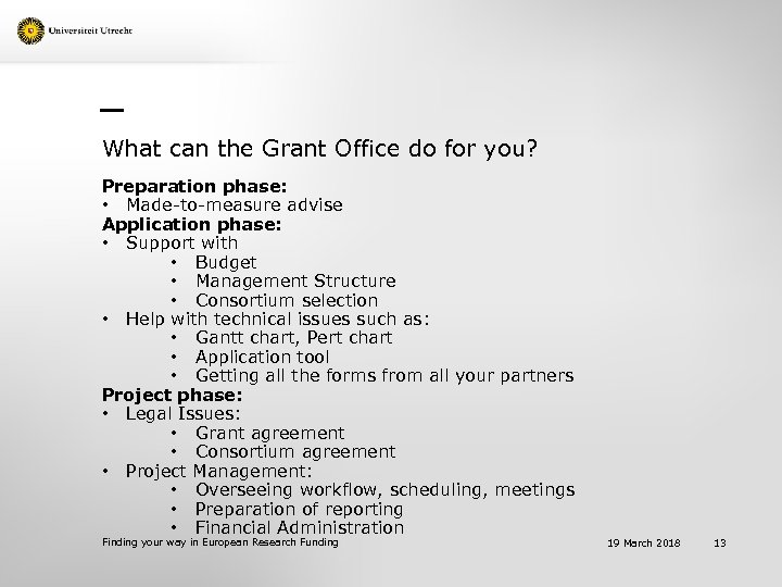 What can the Grant Office do for you? Preparation phase: • Made-to-measure advise Application