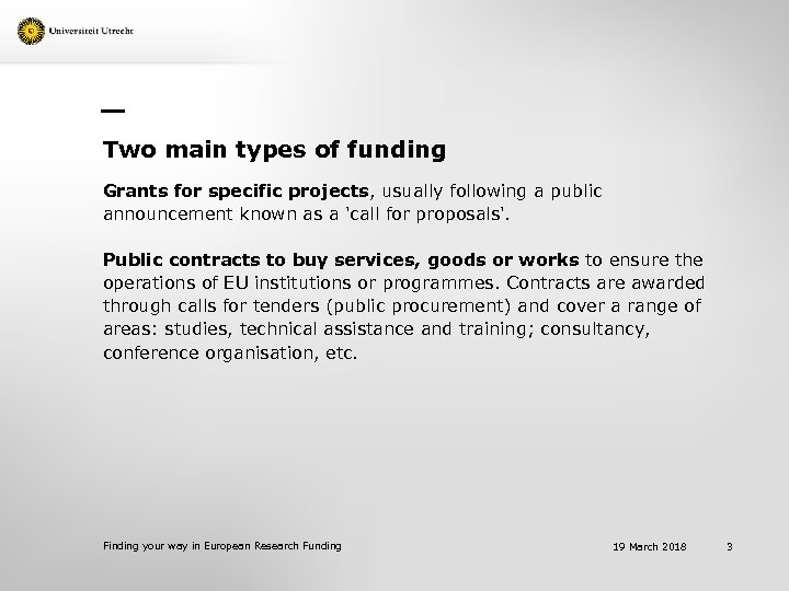 Two main types of funding Grants for specific projects, usually following a public announcement