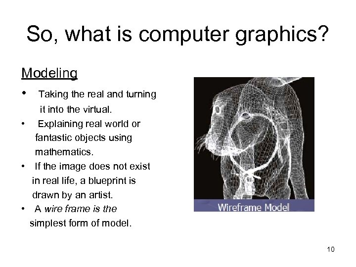 So, what is computer graphics? Modeling • Taking the real and turning it into
