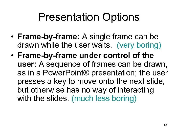 Presentation Options • Frame-by-frame: A single frame can be drawn while the user waits.
