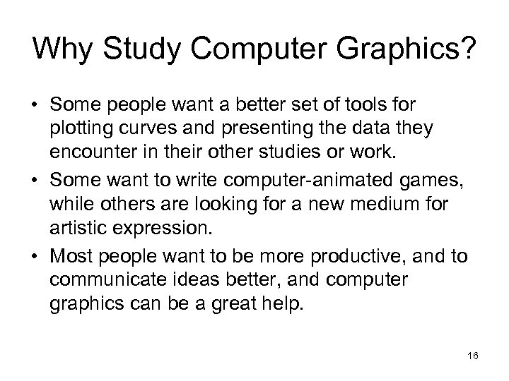 Why Study Computer Graphics? • Some people want a better set of tools for