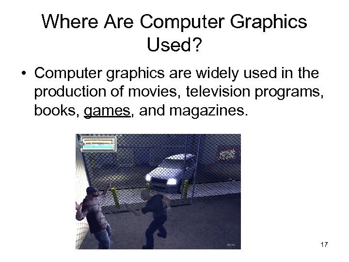 Where Are Computer Graphics Used? • Computer graphics are widely used in the production