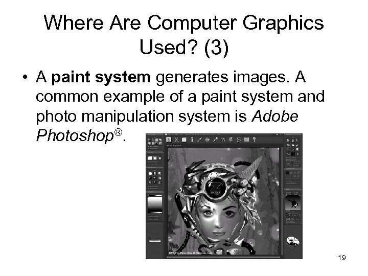 Where Are Computer Graphics Used? (3) • A paint system generates images. A common