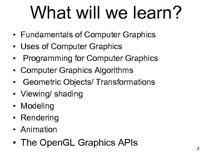 What will we learn? • • • Fundamentals of Computer Graphics Uses of Computer
