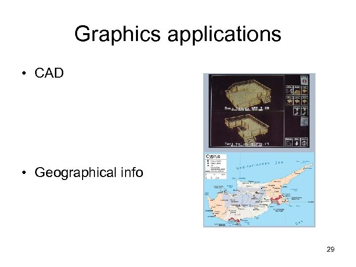 Graphics applications • CAD • Geographical info 29 