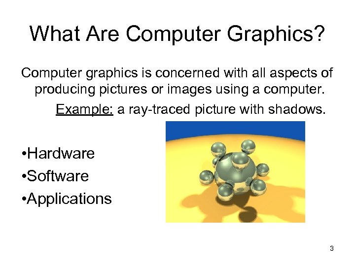 What Are Computer Graphics? Computer graphics is concerned with all aspects of producing pictures
