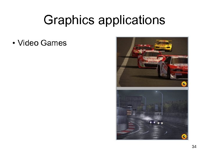 Graphics applications • Video Games 34 