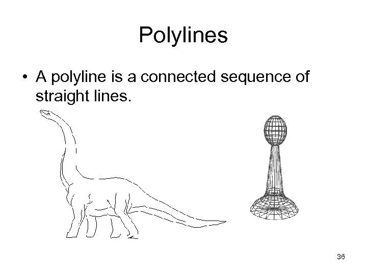Polylines • A polyline is a connected sequence of straight lines. 36 