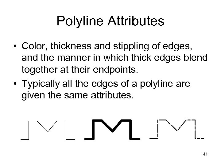 Polyline Attributes • Color, thickness and stippling of edges, and the manner in which