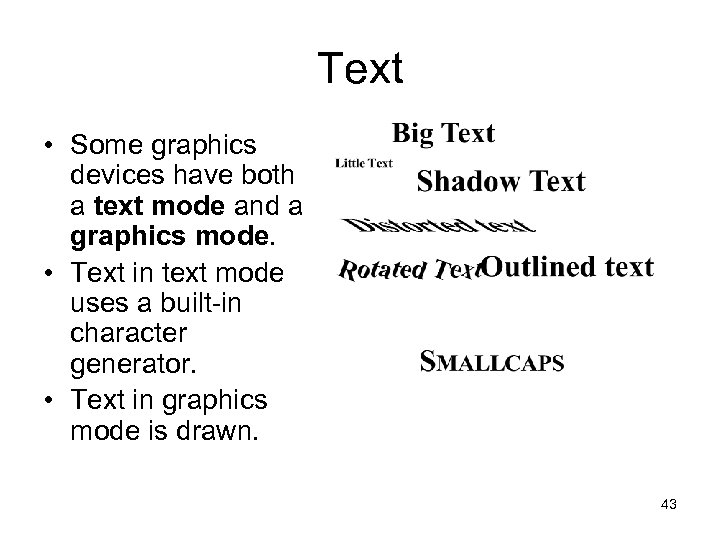 Text • Some graphics devices have both a text mode and a graphics mode.