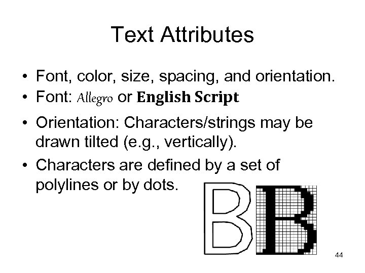 Text Attributes • Font, color, size, spacing, and orientation. • Font: Allegro or English
