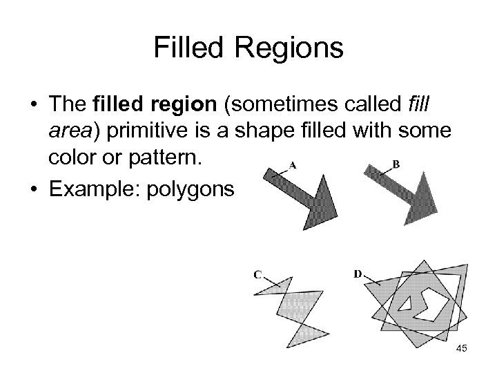 Filled Regions • The filled region (sometimes called fill area) primitive is a shape