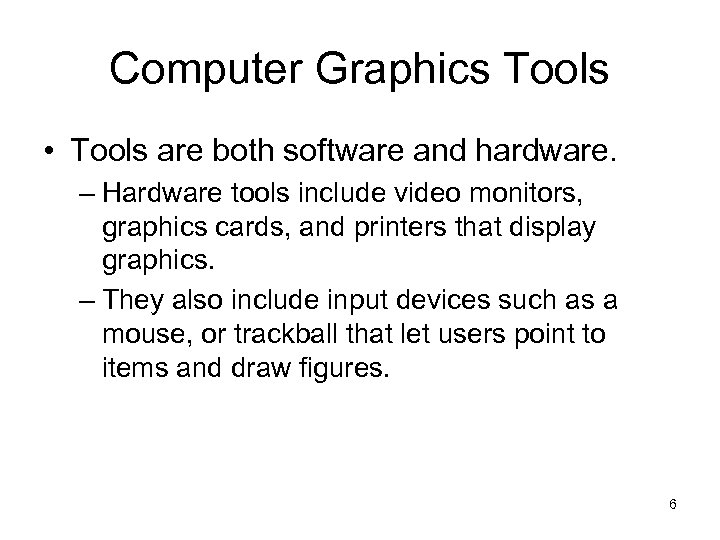 Computer Graphics Tools • Tools are both software and hardware. – Hardware tools include