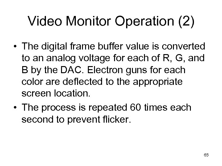 Video Monitor Operation (2) • The digital frame buffer value is converted to an